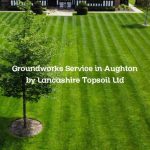 Groundworks Service in Aughton by Lancashire Topsoil Ltd